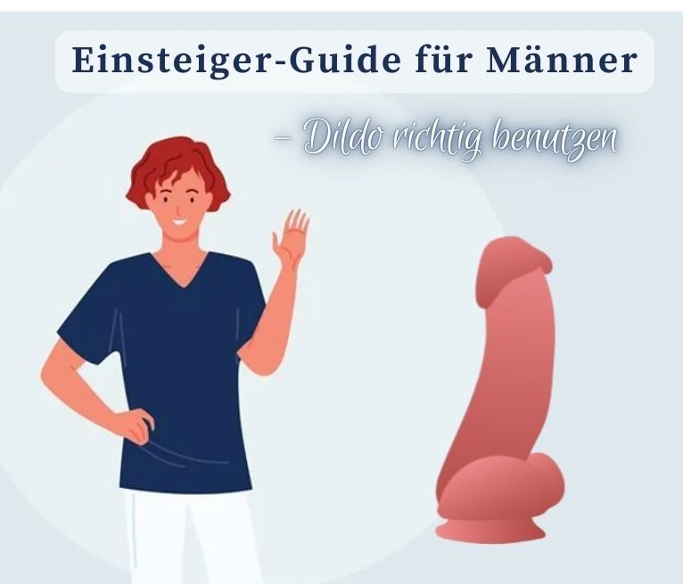 Einsteiger-Guide für Männer: Dildo richtig benutzen